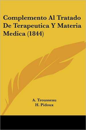 Complemento Al Tratado De Terapeutica Y Materia Medica (1844) de A. Trousseau