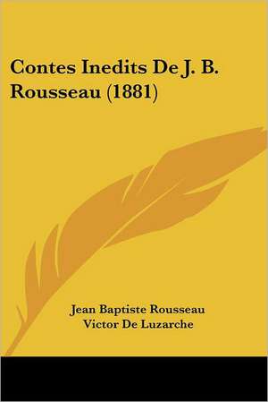 Contes Inedits de J. B. Rousseau (1881) de Jean-Baptiste Rousseau