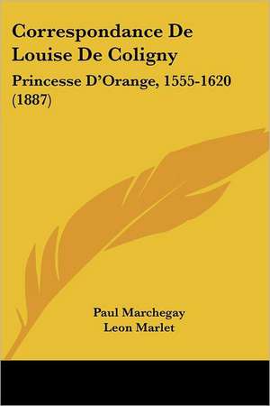 Correspondance De Louise De Coligny de Paul Marchegay