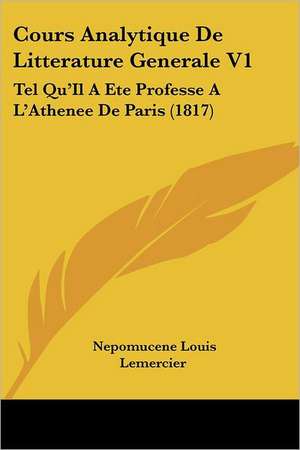 Cours Analytique De Litterature Generale V1 de Nepomucene Louis Lemercier