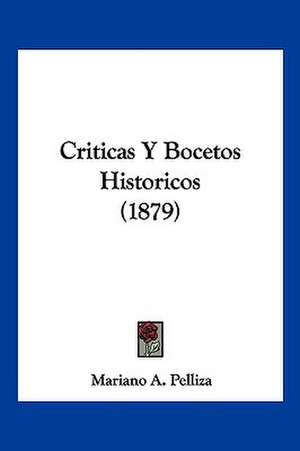 Criticas Y Bocetos Historicos (1879) de Mariano A. Pelliza