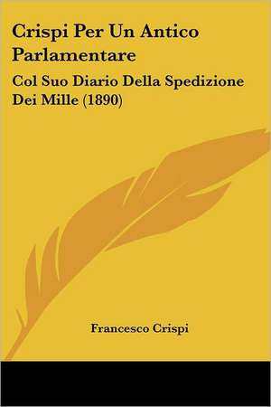 Crispi Per Un Antico Parlamentare de Francesco Crispi