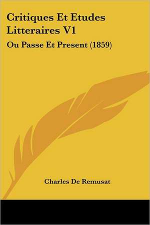 Critiques Et Etudes Litteraires V1 de Charles De Remusat