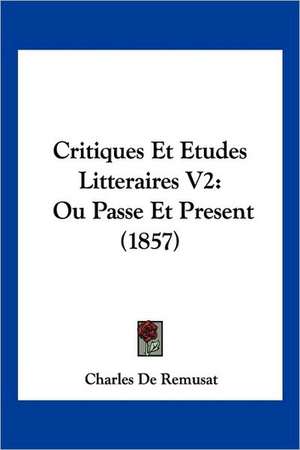 Critiques Et Etudes Litteraires V2 de Charles De Remusat