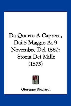 Da Quarto A Caprera, Dai 5 Maggio Ai 9 Novembre Del 1860 de Giuseppe Ricciardi