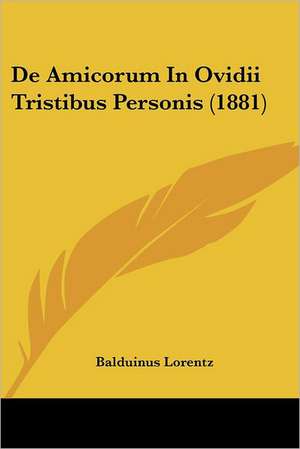 De Amicorum In Ovidii Tristibus Personis (1881) de Balduinus Lorentz