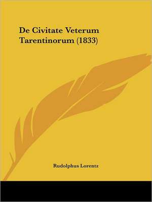 De Civitate Veterum Tarentinorum (1833) de Rudolphus Lorentz