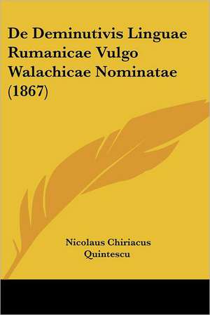 De Deminutivis Linguae Rumanicae Vulgo Walachicae Nominatae (1867) de Nicolaus Chiriacus Quintescu