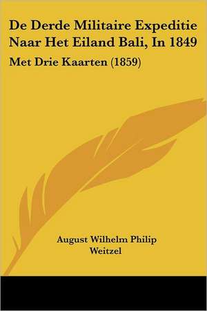 De Derde Militaire Expeditie Naar Het Eiland Bali, In 1849 de August Wilhelm Philip Weitzel