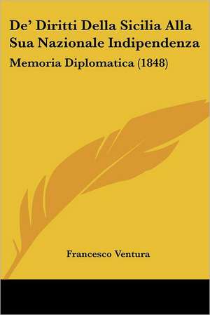 De' Diritti Della Sicilia Alla Sua Nazionale Indipendenza de Francesco Ventura