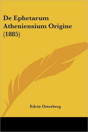 De Ephetarum Atheniensium Origine (1885) de Edvin Osterberg