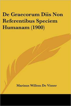 De Graecorum Diis Non Referentibus Speciem Humanam (1900) de Marinus Willem De Visser