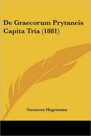 De Graecorum Prytaneis Capita Tria (1881) de Gustavus Hagemann