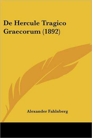 De Hercule Tragico Graecorum (1892) de Alexander Fahlnberg