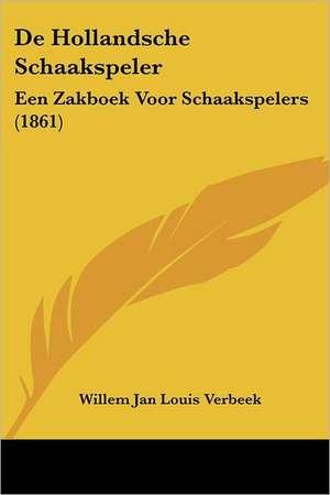 De Hollandsche Schaakspeler de Willem Jan Louis Verbeek