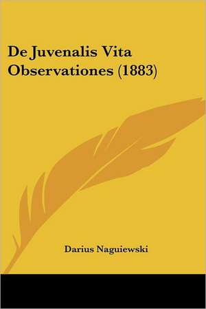 De Juvenalis Vita Observationes (1883) de Darius Naguiewski