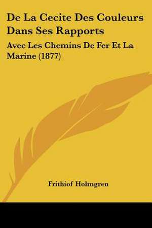 De La Cecite Des Couleurs Dans Ses Rapports de Frithiof Holmgren