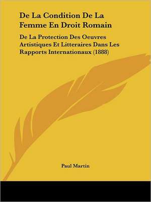 De La Condition De La Femme En Droit Romain de Paul Martin