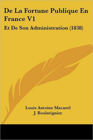 De La Fortune Publique En France V1 de Louis Antoine Macarel