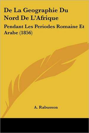 De La Geographie Du Nord De L'Afrique de A. Rabusson