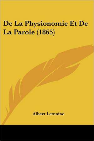 De La Physionomie Et De La Parole (1865) de Albert Lemoine