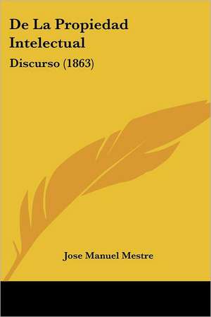 De La Propiedad Intelectual de Jose Manuel Mestre