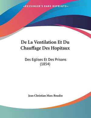 De La Ventilation Et Du Chauffage Des Hopitaux de Jean Christian Marc Boudin