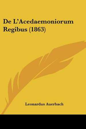 De L'Acedaemoniorum Regibus (1863) de Leonardus Auerbach