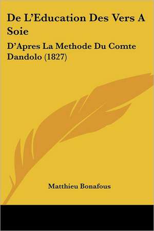 De L'Education Des Vers A Soie de Matthieu Bonafous