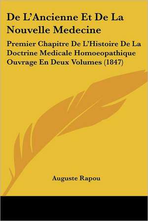 De L'Ancienne Et De La Nouvelle Medecine de Auguste Rapou