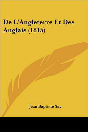 De L'Angleterre Et Des Anglais (1815) de Jean Baptiste Say