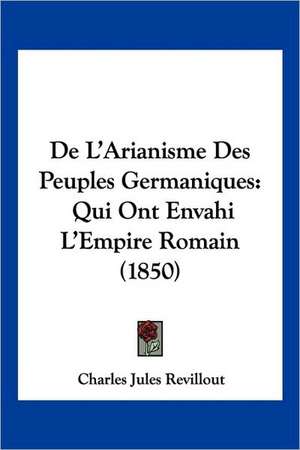 De L'Arianisme Des Peuples Germaniques de Charles Jules Revillout