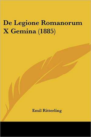 De Legione Romanorum X Gemina (1885) de Emil Ritterling