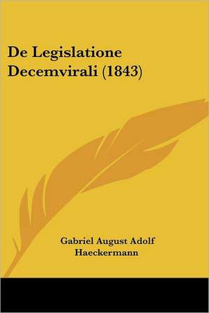 De Legislatione Decemvirali (1843) de Gabriel August Adolf Haeckermann