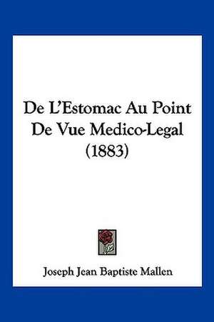 De L'Estomac Au Point De Vue Medico-Legal (1883) de Joseph Jean Baptiste Mallen