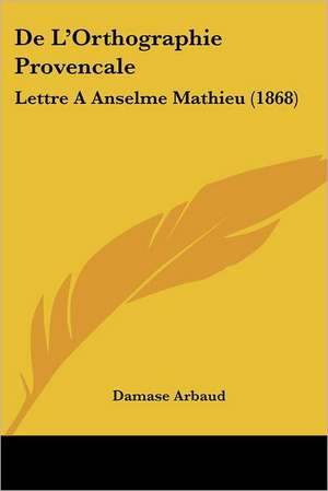 De L'Orthographie Provencale de Damase Arbaud