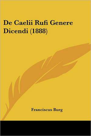 De Caelii Rufi Genere Dicendi (1888) de Franciscus Burg