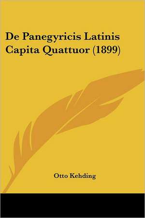 De Panegyricis Latinis Capita Quattuor (1899) de Otto Kehding