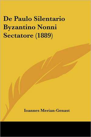 De Paulo Silentario Byzantino Nonni Sectatore (1889) de Ioannes Merian-Genast