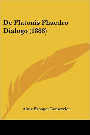 De Platonis Phaedro Dialogo (1888) de Aime Prosper Lemercier