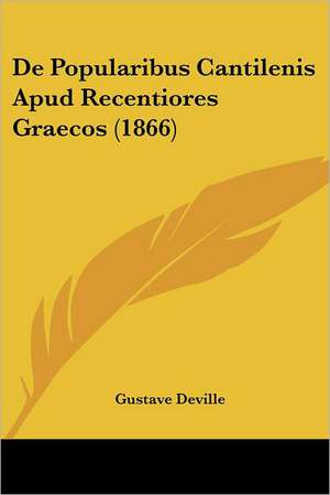 De Popularibus Cantilenis Apud Recentiores Graecos (1866) de Gustave Deville