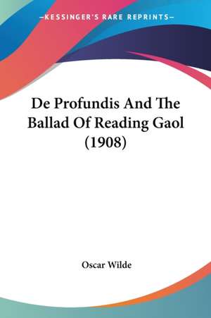 De Profundis And The Ballad Of Reading Gaol (1908) de Oscar Wilde