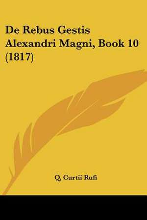 De Rebus Gestis Alexandri Magni, Book 10 (1817) de Q. Curtii Rufi