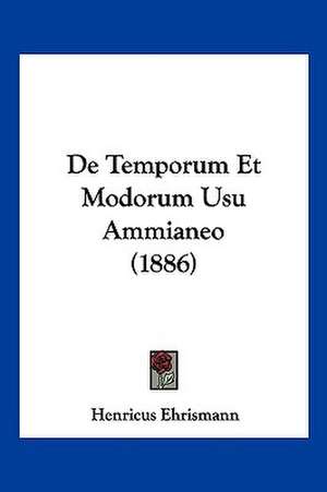 De Temporum Et Modorum Usu Ammianeo (1886) de Henricus Ehrismann