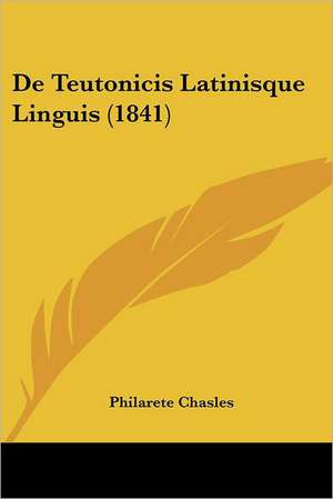 De Teutonicis Latinisque Linguis (1841) de Philarete Chasles