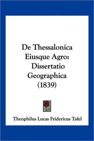 De Thessalonica Eiusque Agro de Theophilus Lucas Fridericus Tafel