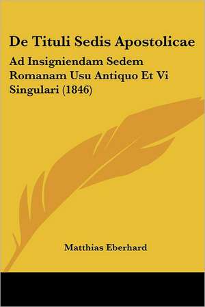 De Tituli Sedis Apostolicae de Matthias Eberhard