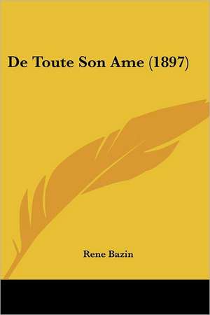 De Toute Son Ame (1897) de Rene Bazin