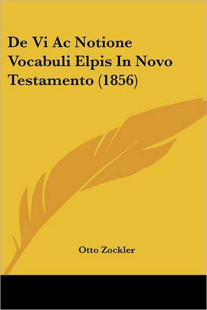 De Vi Ac Notione Vocabuli Elpis In Novo Testamento (1856) de Otto Zockler