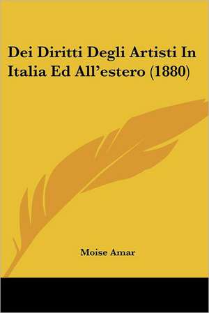 Dei Diritti Degli Artisti In Italia Ed All'estero (1880) de Moise Amar